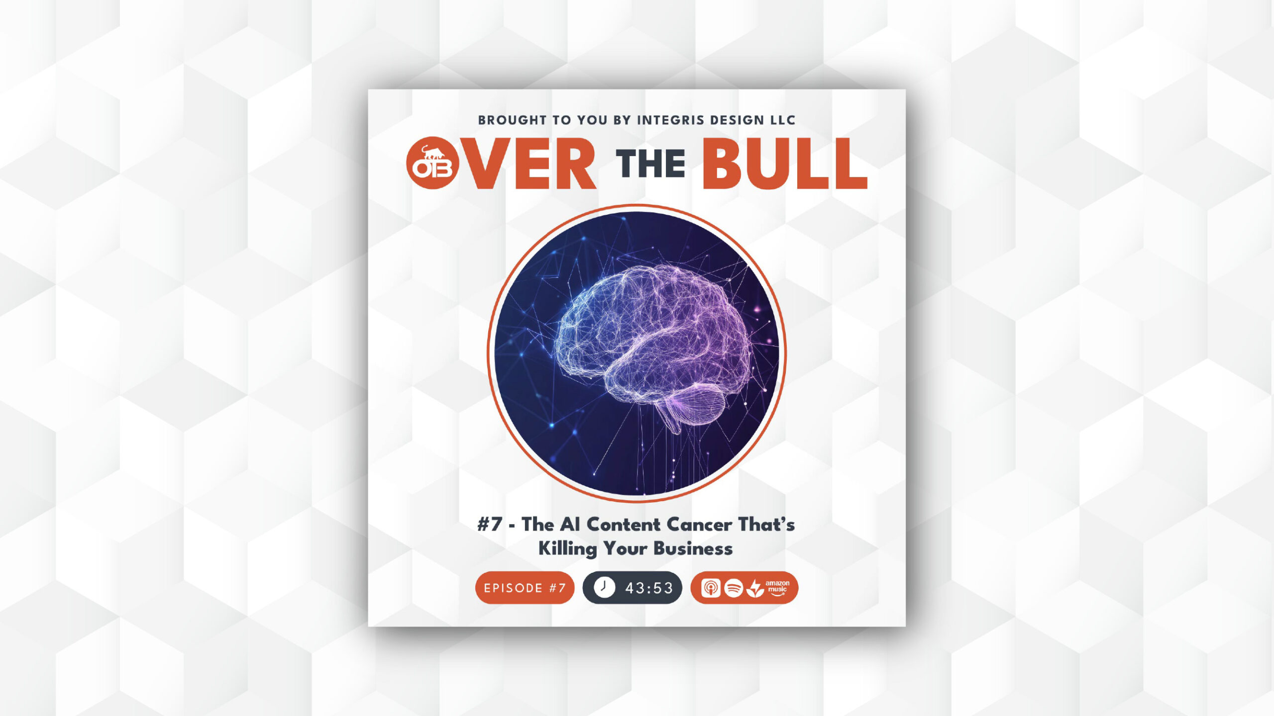 Podcast cover for Over the Bull featuring a digital illustration of a brain in blue and purple tones, episode title #7 – The AI Content Cancer Thats Killing Your Business, and playback icons at the bottom.