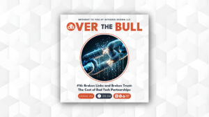 A podcast cover titled “Over the Bull” features a digital image of a breaking metal chain surrounded by glowing blue and orange sparks. Episode #16 is titled “Broken Links and Broken Trust: The Cost of Bad Tech Partnerships.”.