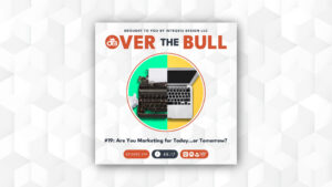 Podcast cover for Over The Bull featuring a split image of a vintage typewriter and a modern laptop, with the episode title: Are You Marketing for Today... or Tomorrow? and episode details at the bottom.