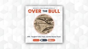 Square podcast cover titled “Over The Bull” with an old-fashioned circular illustration of a man reaching for a floating object above water. Episode #25 is titled “Tangled: Tools, Traps, and the Human Touch.”.