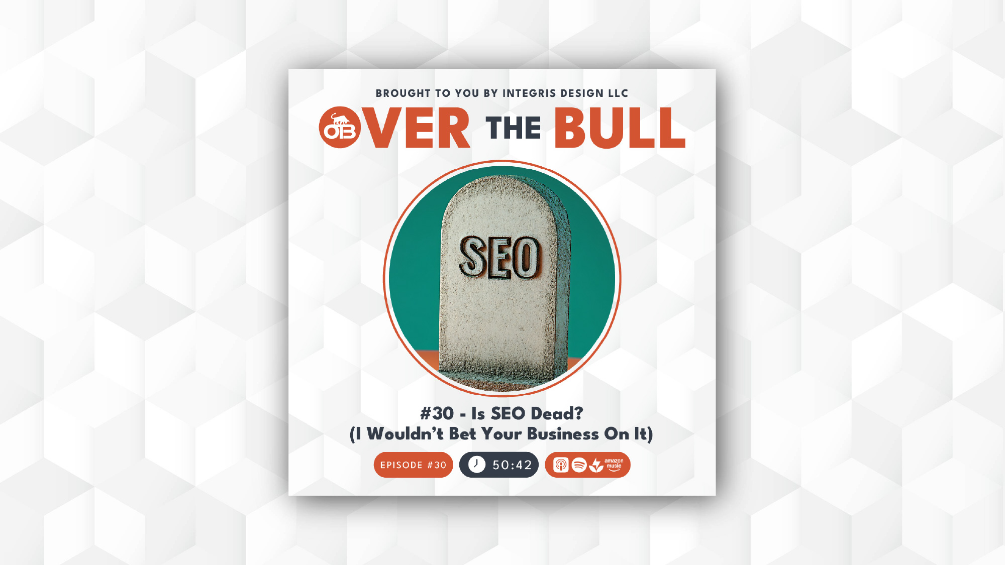 A podcast cover featuring a gravestone engraved with SEO in the center. The title reads OVER THE BULL, and the episode is titled #30 – Is SEO Dead? (I Wouldnt Bet Your Business On It). Duration: 50:42 minutes.