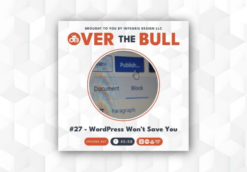Podcast cover showing OVER THE BULL at the top, with a magnified screenshot of a WordPress editor. The episode title reads #27 – WordPress Won’t Save You and includes duration and social media icons.